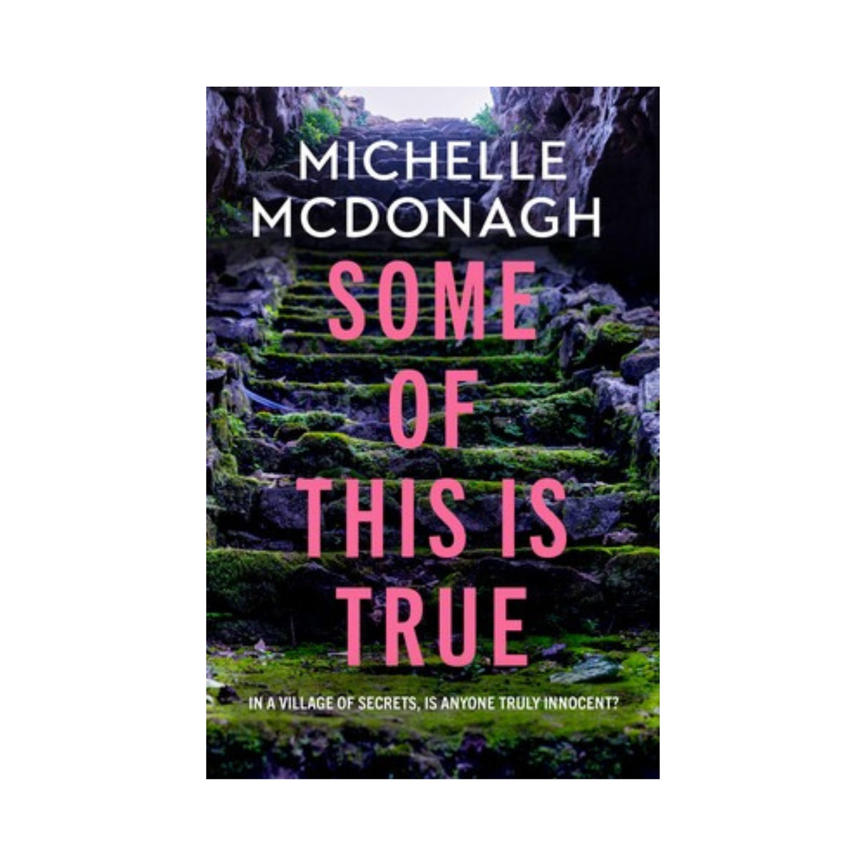 SOME OF THIS IS TRUE by Michelle McDonagh